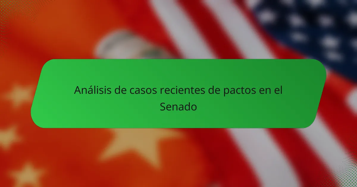 Análisis de casos recientes de pactos en el Senado