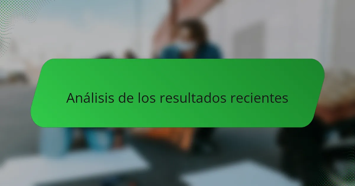 Análisis de los resultados recientes