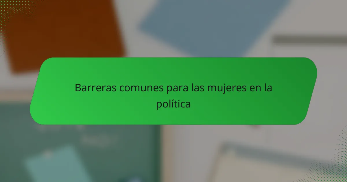 Barreras comunes para las mujeres en la política