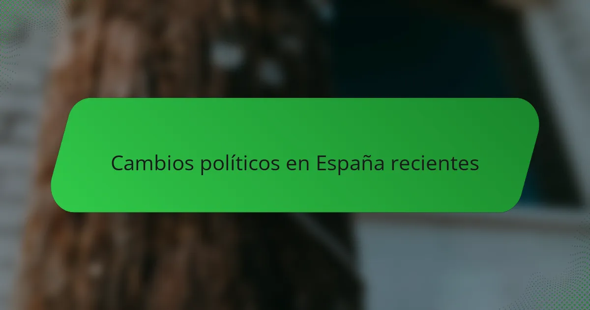 Cambios políticos en España recientes
