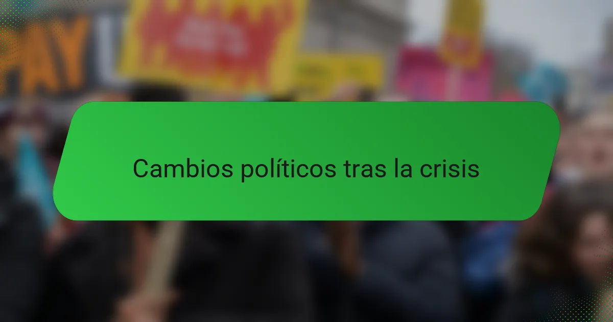 Cambios políticos tras la crisis