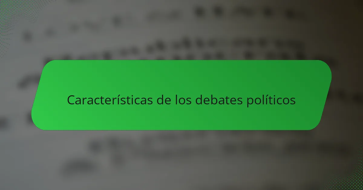 Características de los debates políticos