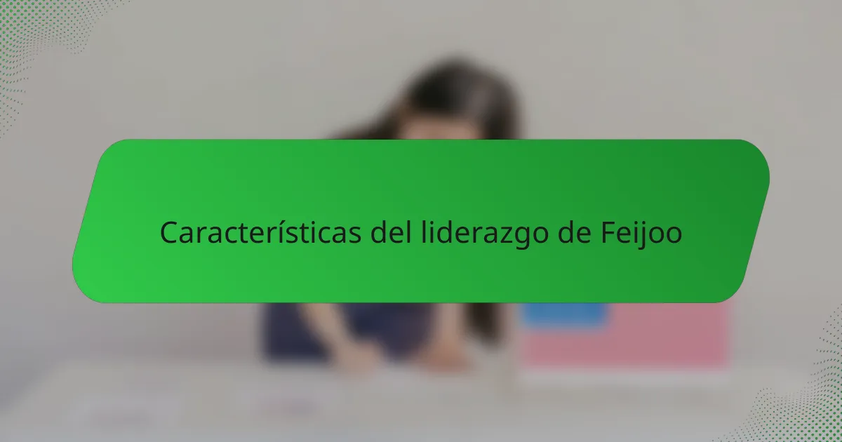 Características del liderazgo de Feijoo