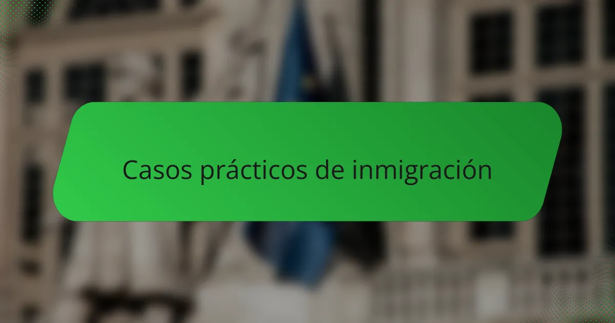 Casos prácticos de inmigración