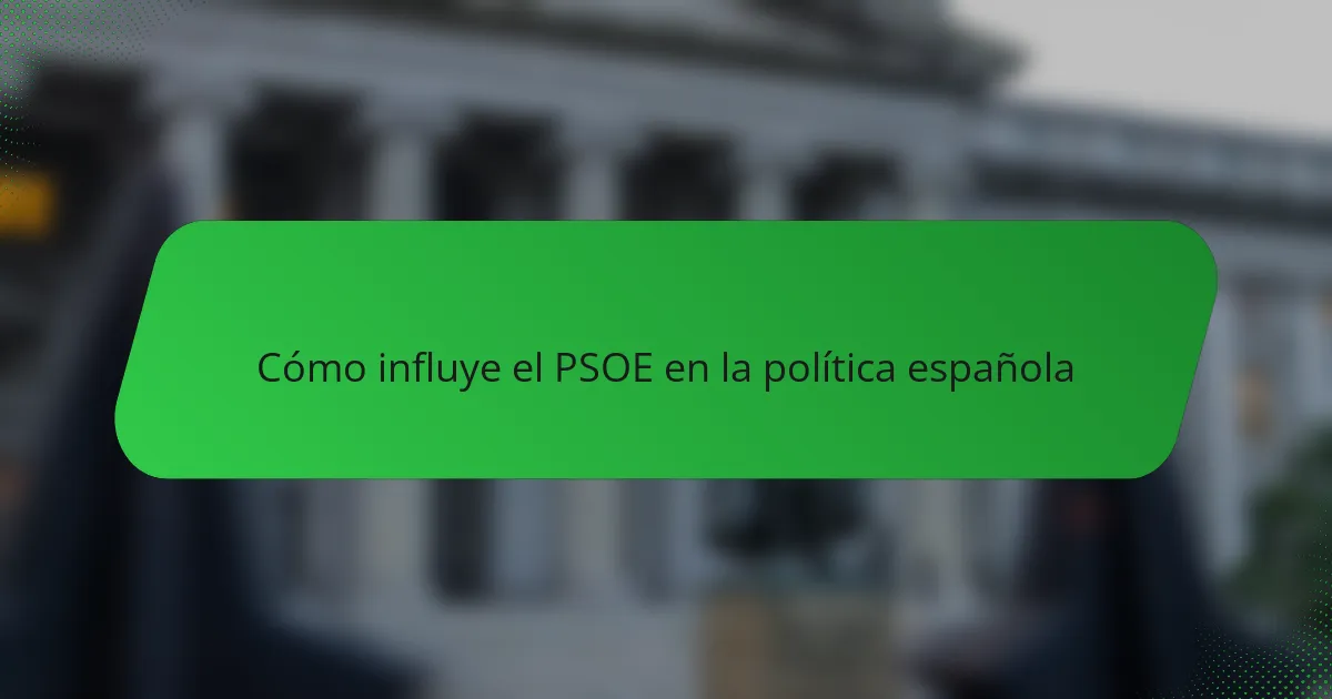 Cómo influye el PSOE en la política española