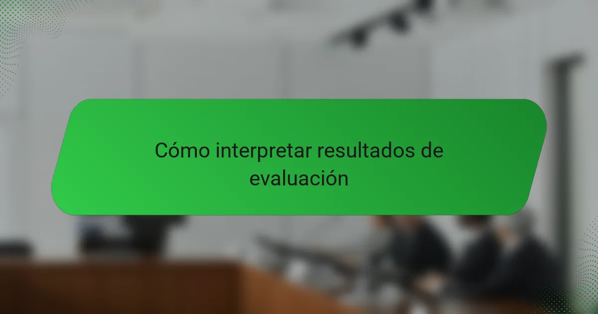 Cómo interpretar resultados de evaluación