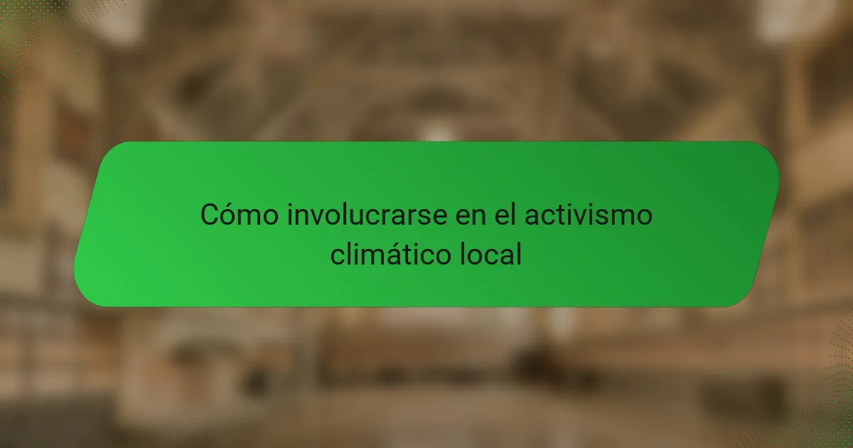 Cómo involucrarse en el activismo climático local
