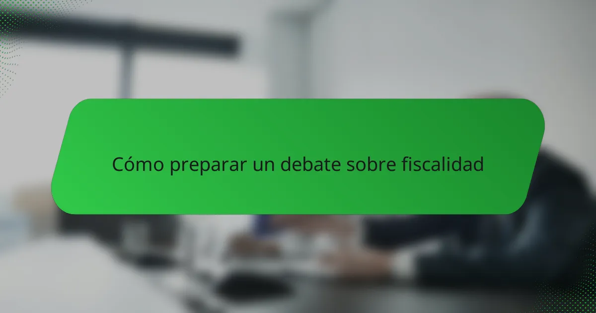 Cómo preparar un debate sobre fiscalidad