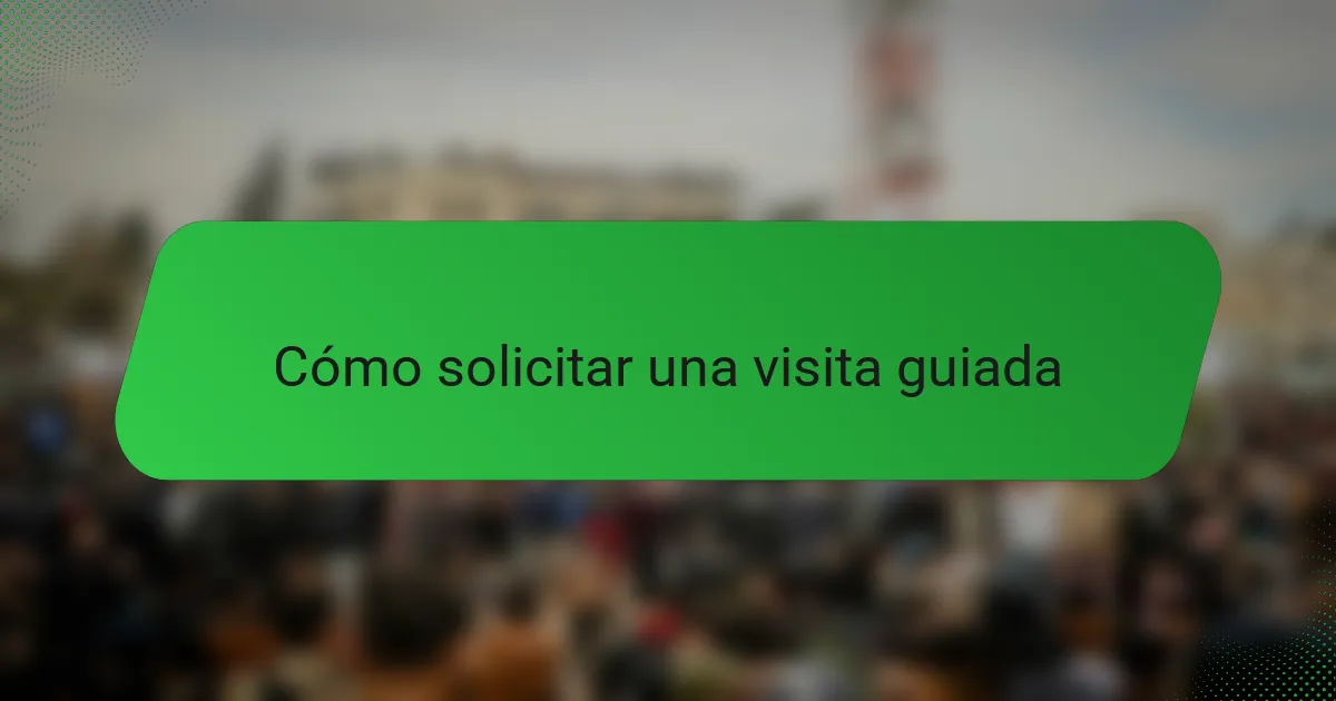 Cómo solicitar una visita guiada