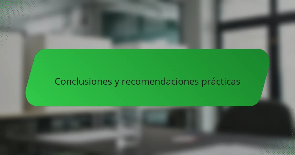 Conclusiones y recomendaciones prácticas