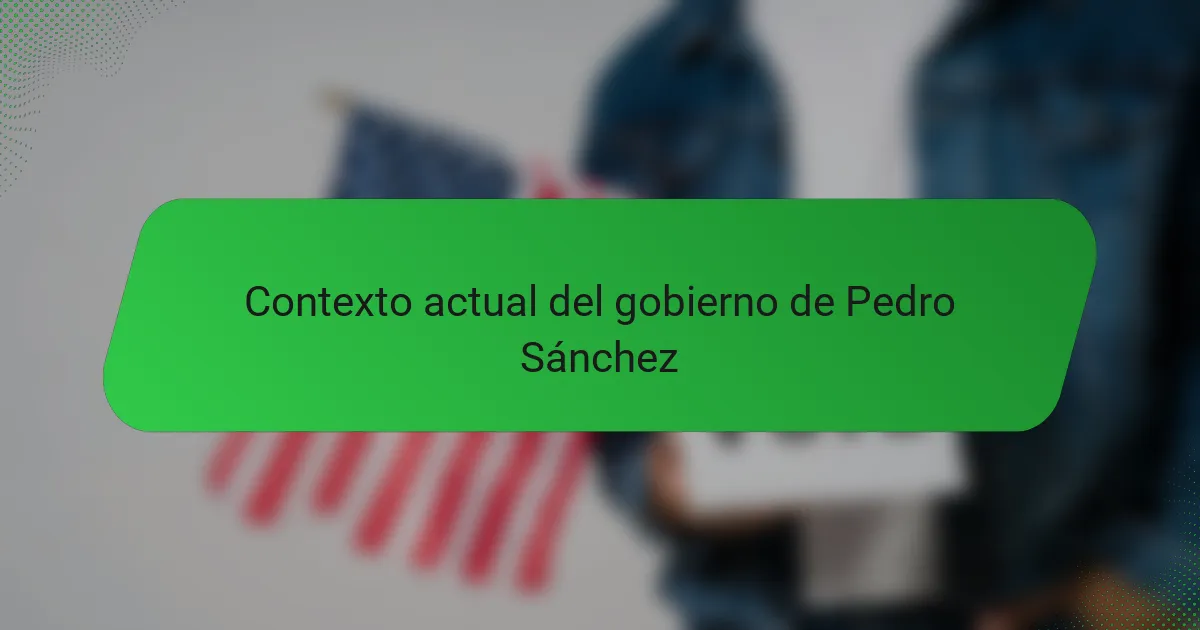 Contexto actual del gobierno de Pedro Sánchez