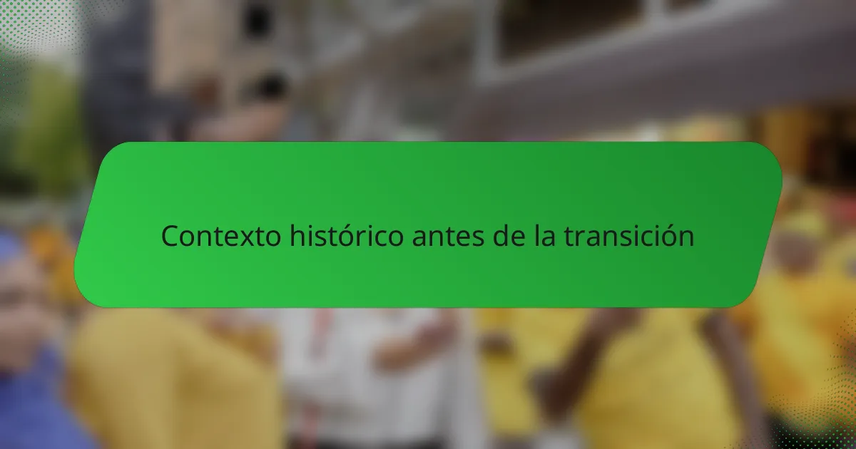 Contexto histórico antes de la transición