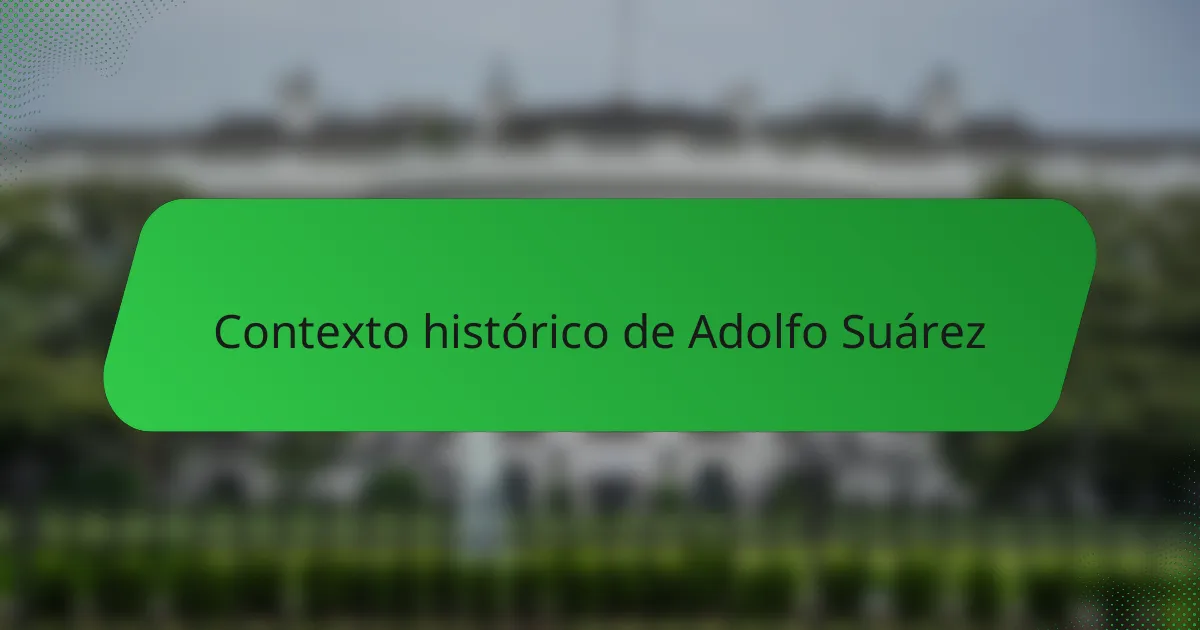 Contexto histórico de Adolfo Suárez