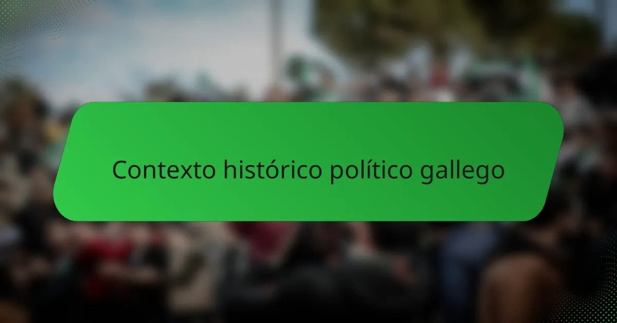 Contexto histórico político gallego