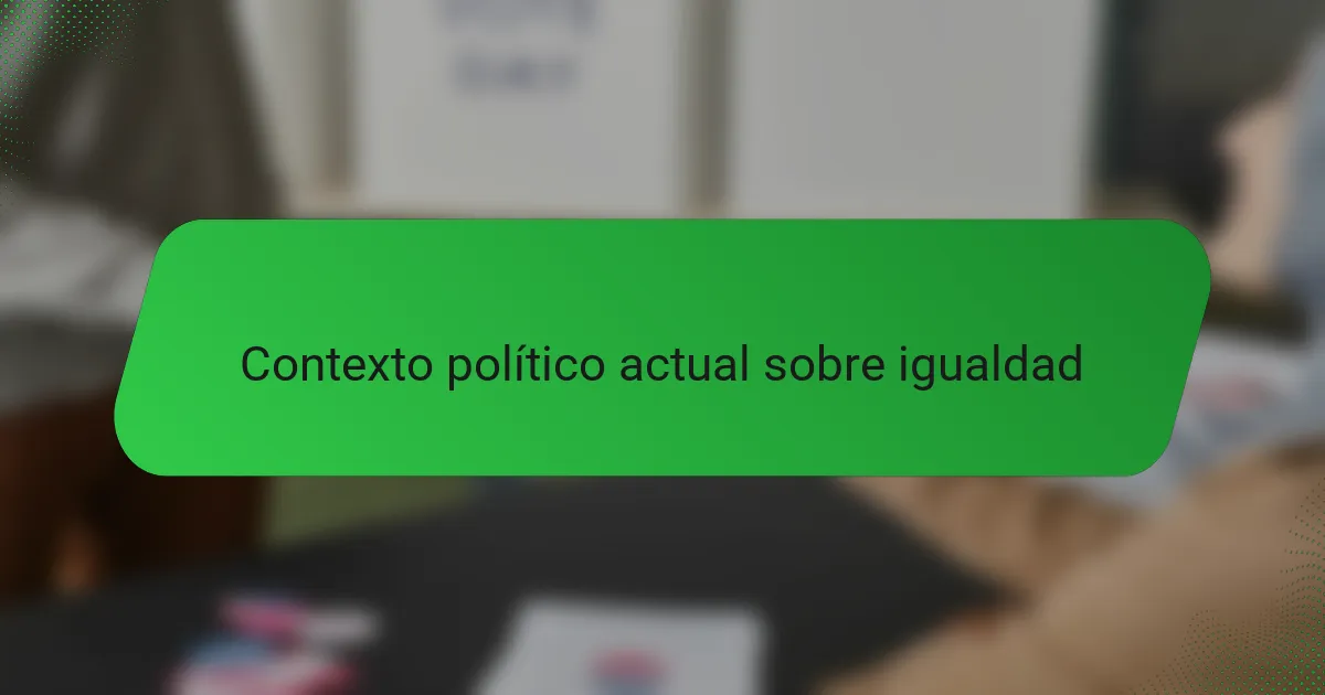 Contexto político actual sobre igualdad