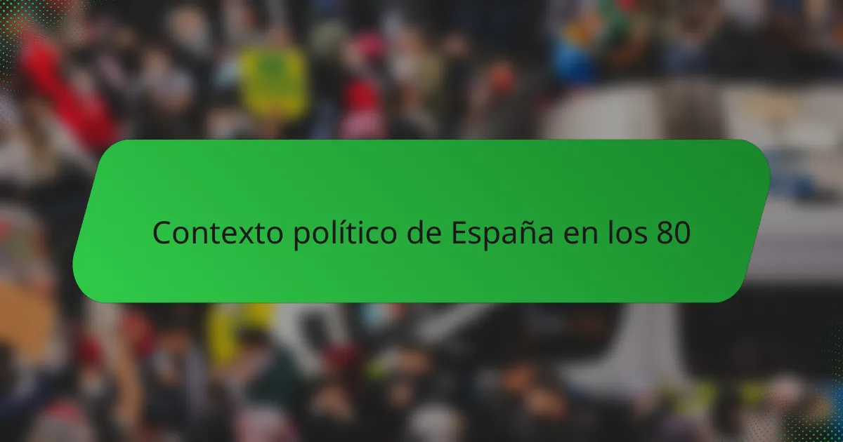 Contexto político de España en los 80