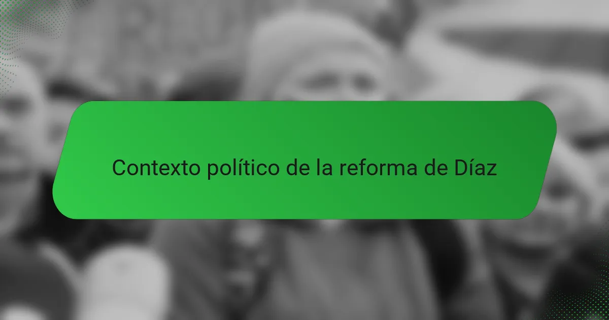 Contexto político de la reforma de Díaz