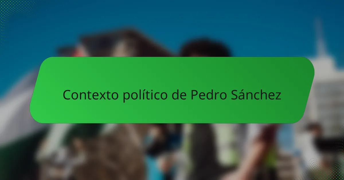 Contexto político de Pedro Sánchez