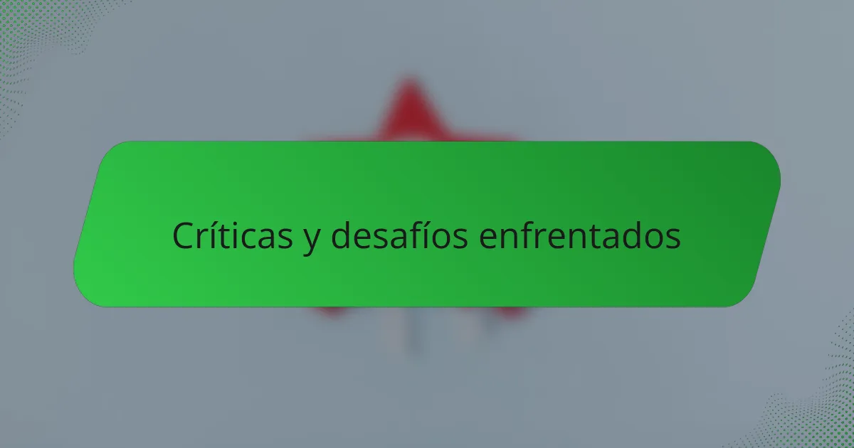 Críticas y desafíos enfrentados
