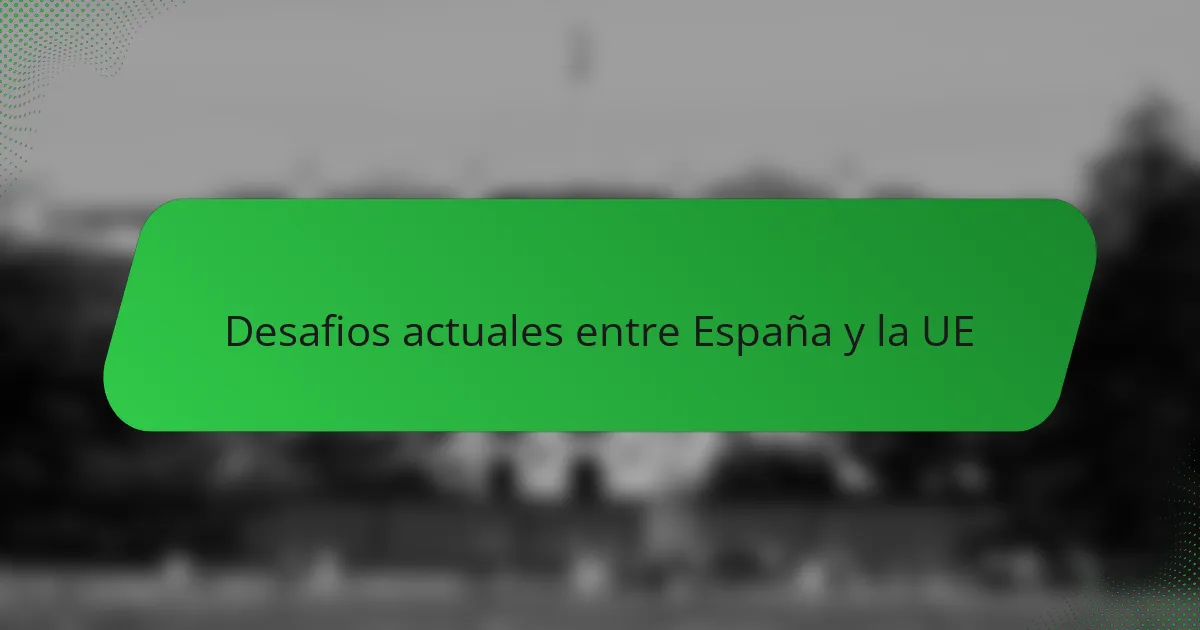 Desafios actuales entre España y la UE