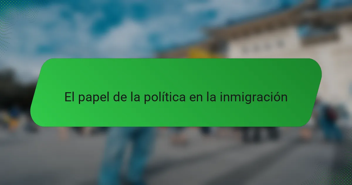 El papel de la política en la inmigración