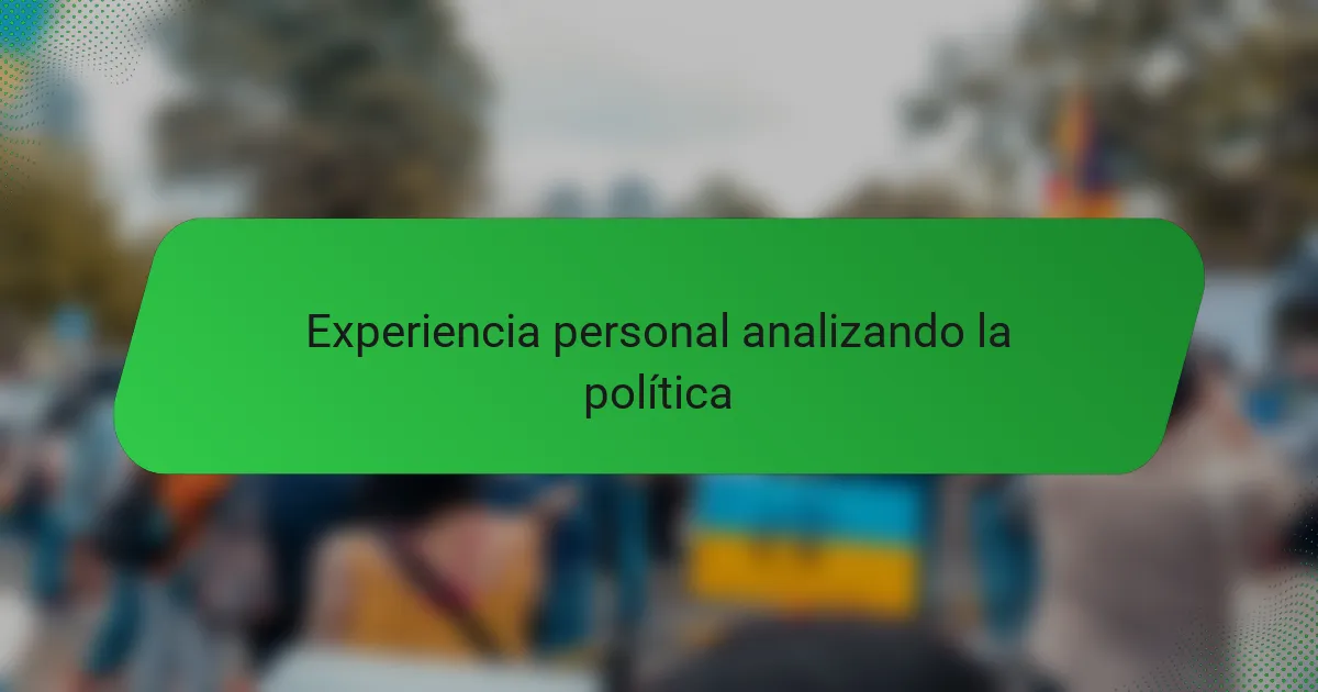 Experiencia personal analizando la política