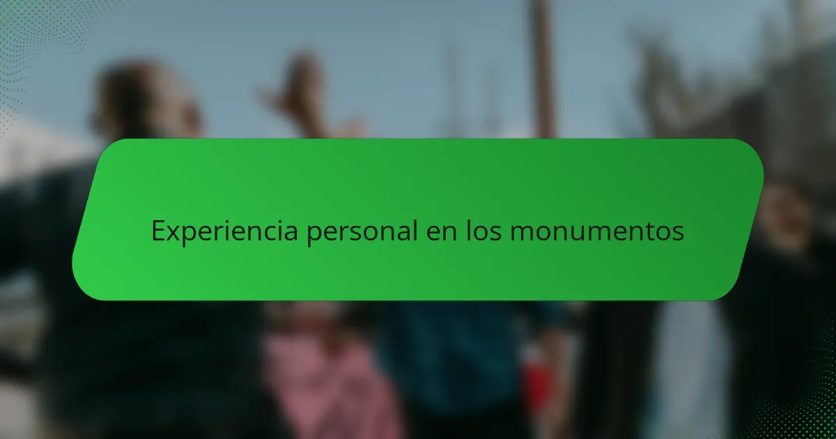 Experiencia personal en los monumentos