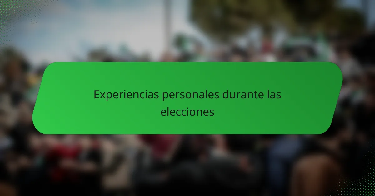Experiencias personales durante las elecciones