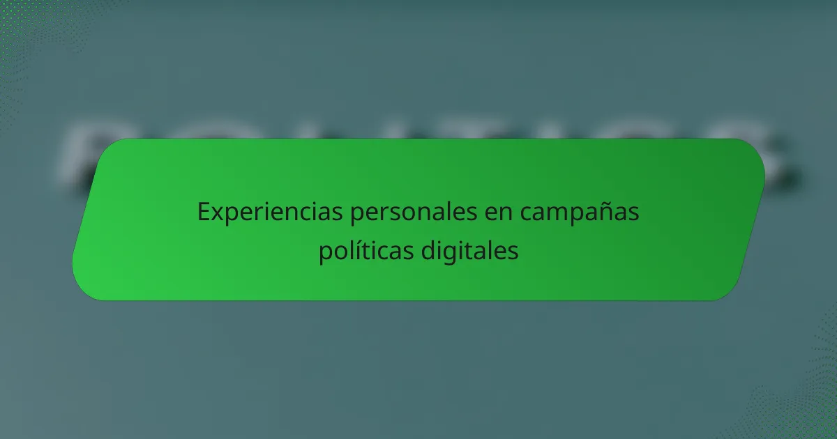 Experiencias personales en campañas políticas digitales