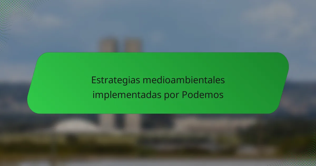 Estrategias medioambientales implementadas por Podemos