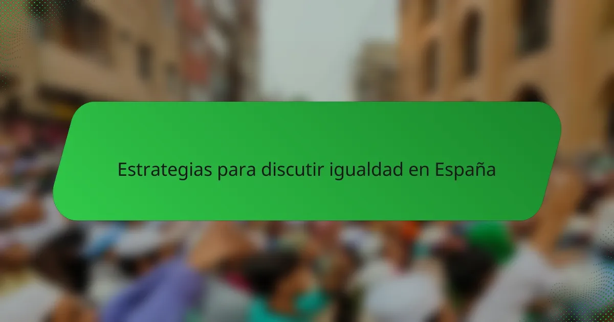 Estrategias para discutir igualdad en España