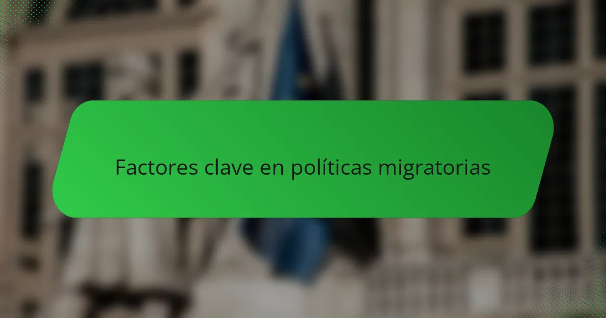 Factores clave en políticas migratorias