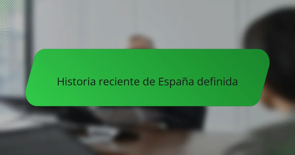 Historia reciente de España definida