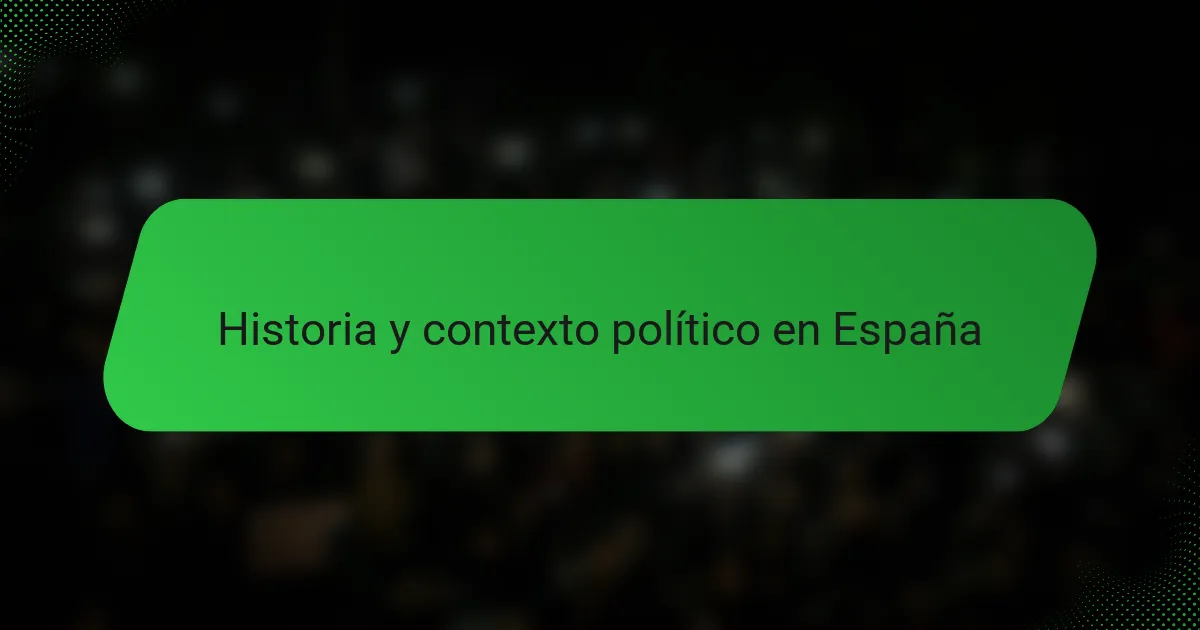 Historia y contexto político en España
