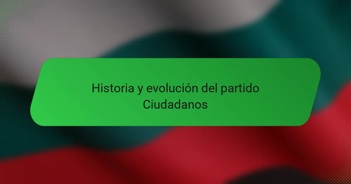 Historia y evolución del partido Ciudadanos