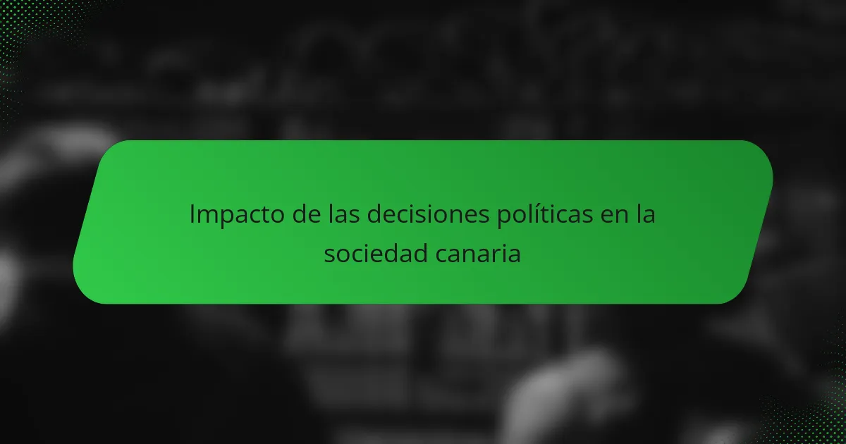 Impacto de las decisiones políticas en la sociedad canaria