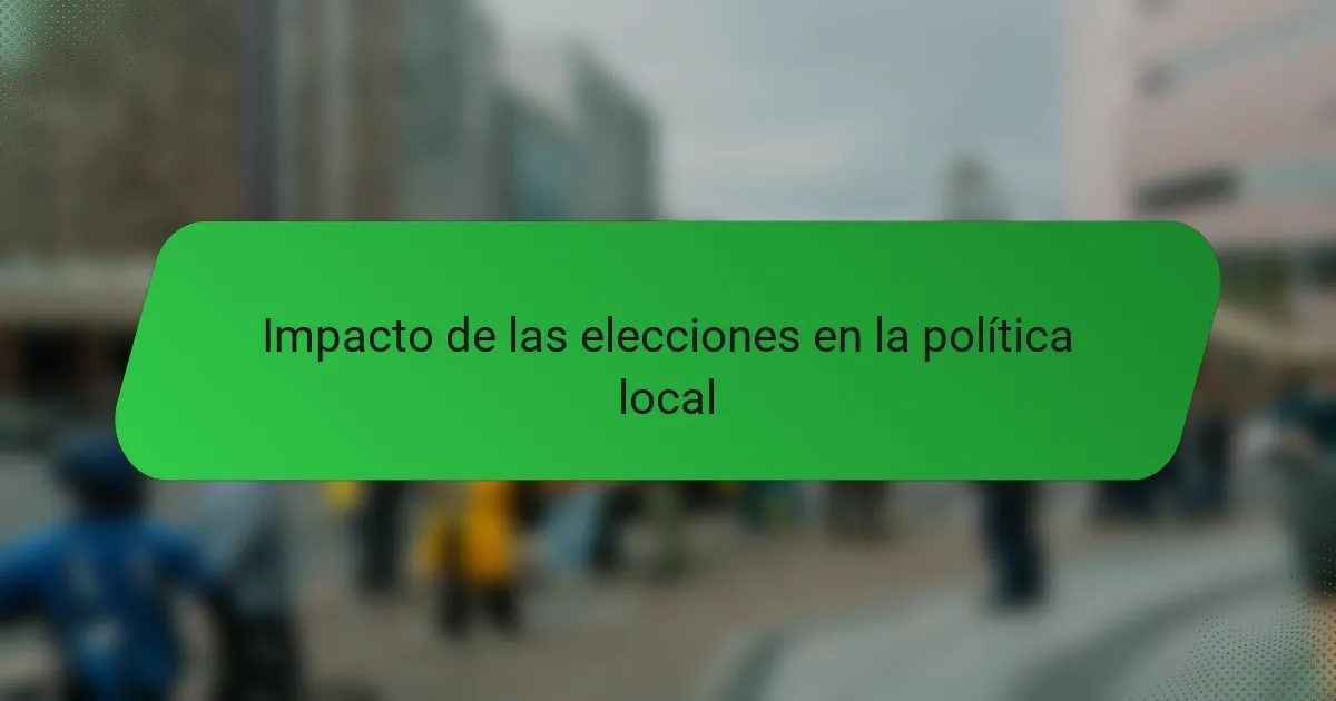 Impacto de las elecciones en la política local
