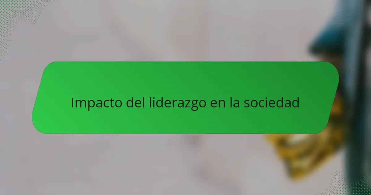Impacto del liderazgo en la sociedad