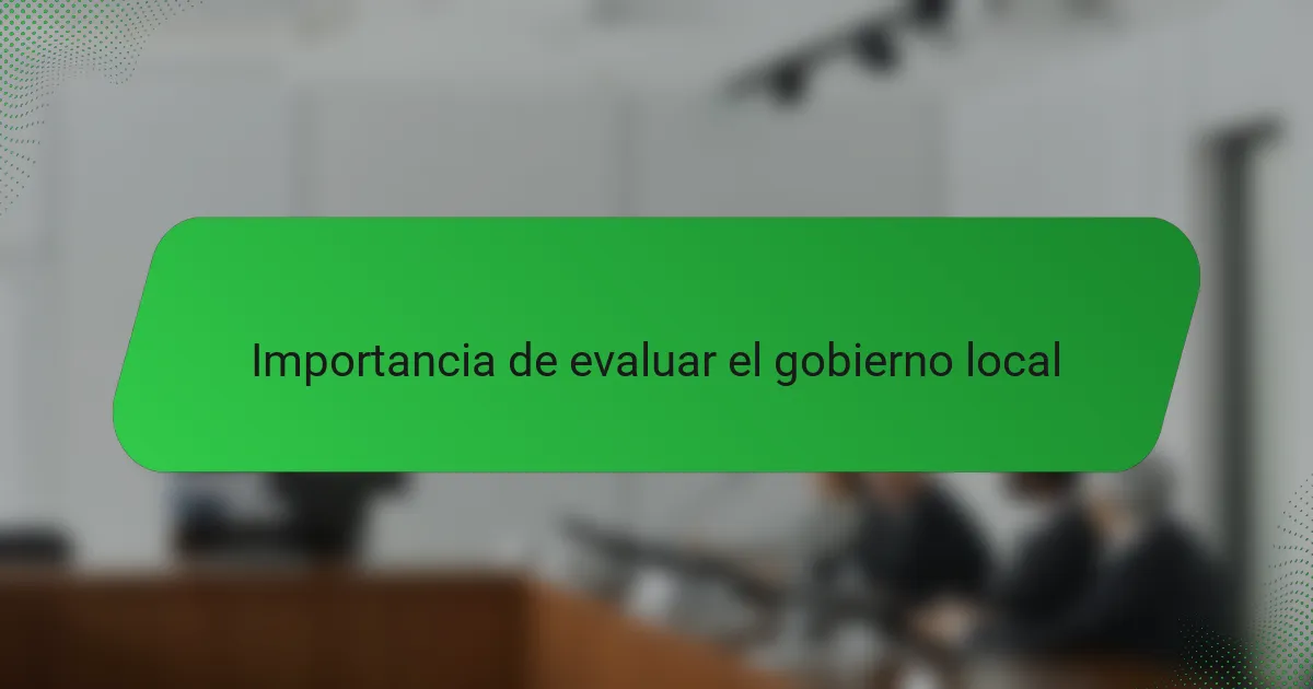 Importancia de evaluar el gobierno local