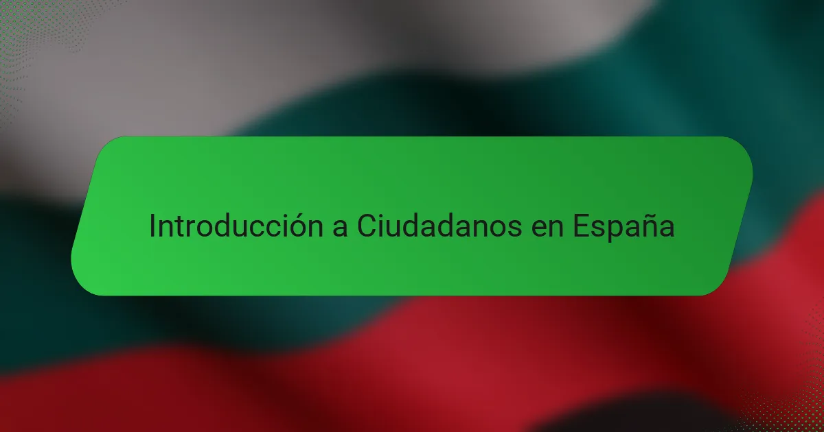 Introducción a Ciudadanos en España