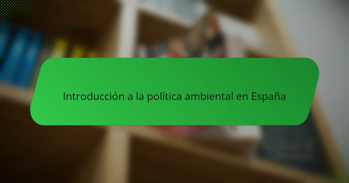 Introducción a la política ambiental en España
