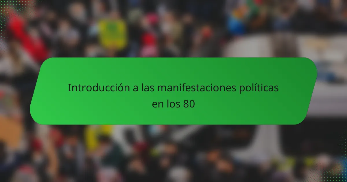Introducción a las manifestaciones políticas en los 80