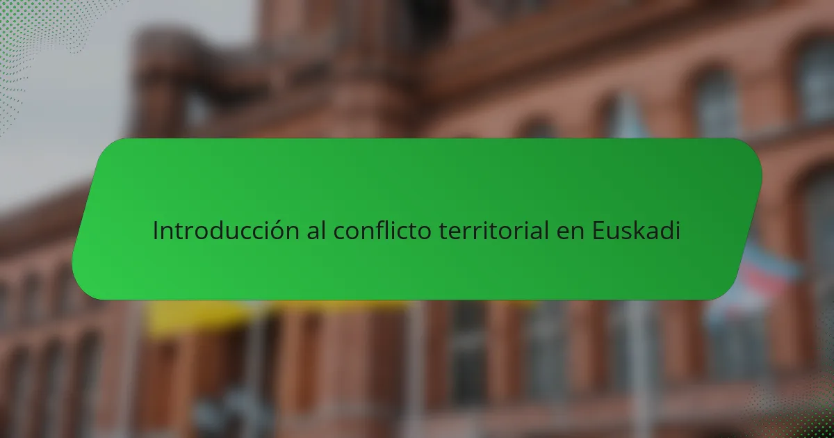 Introducción al conflicto territorial en Euskadi