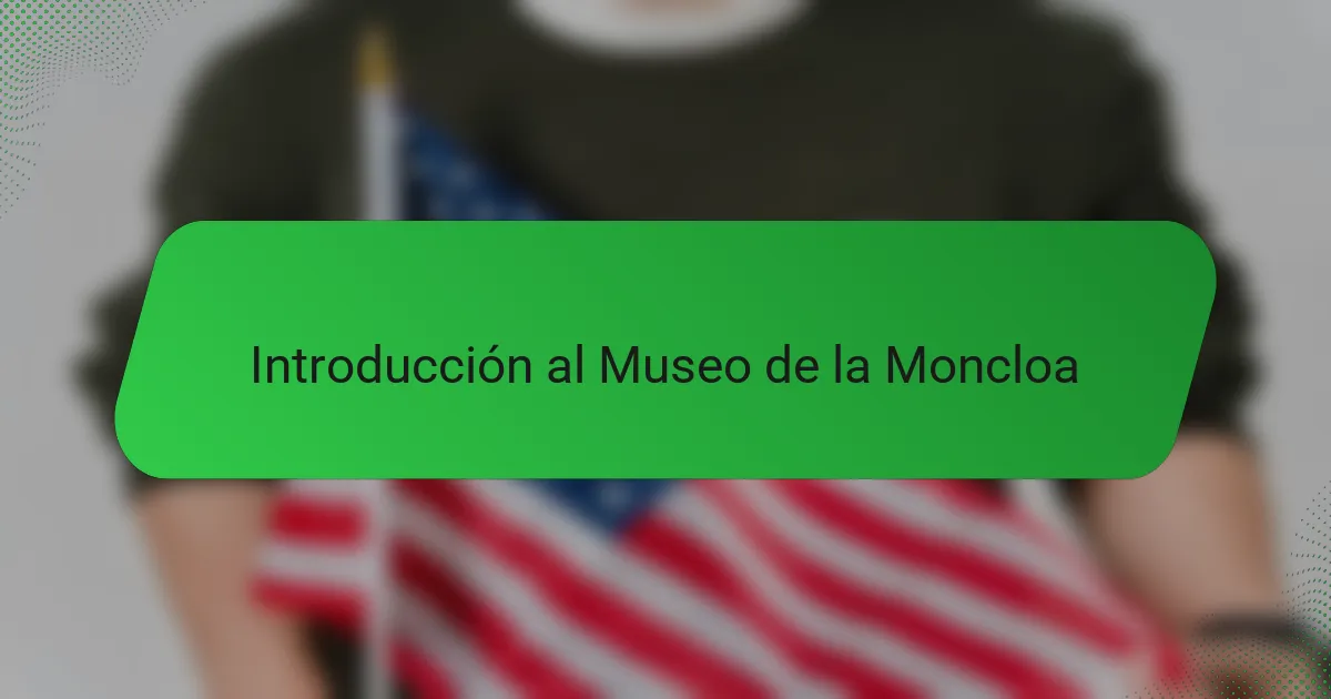 Introducción al Museo de la Moncloa