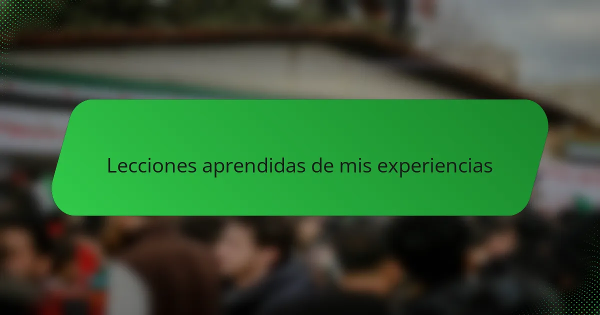 Lecciones aprendidas de mis experiencias