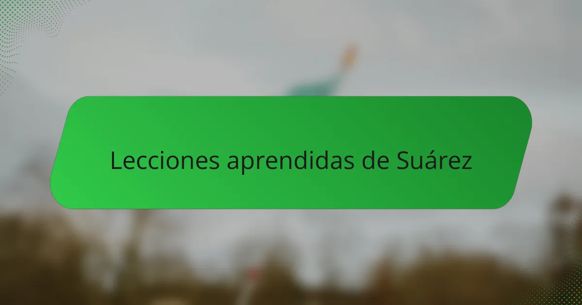Lecciones aprendidas de Suárez