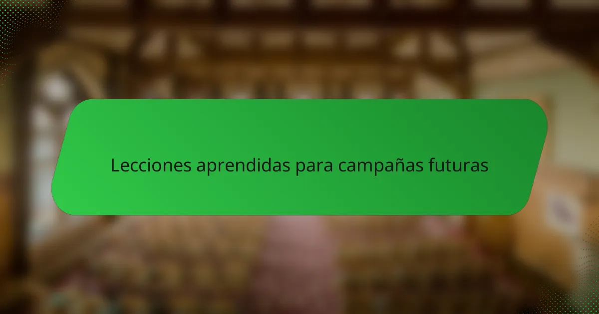 Lecciones aprendidas para campañas futuras