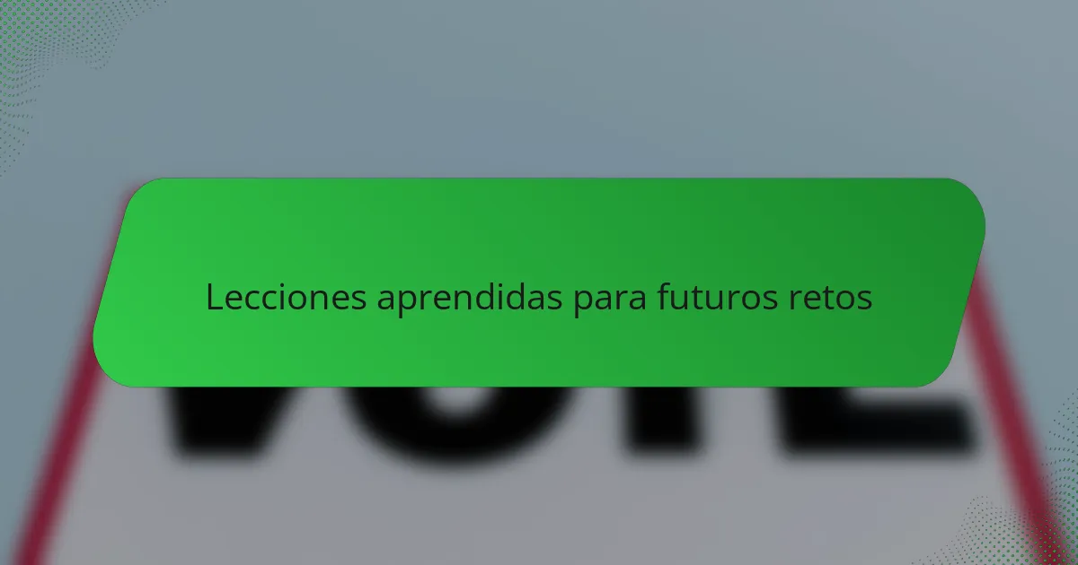 Lecciones aprendidas para futuros retos