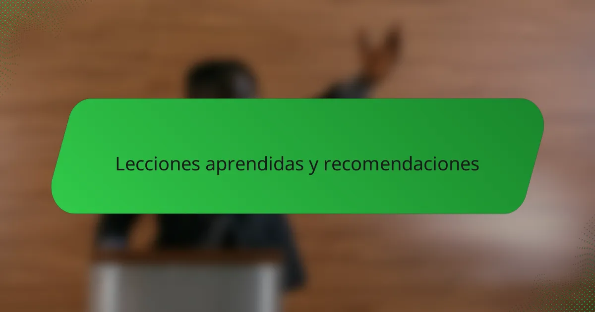 Lecciones aprendidas y recomendaciones
