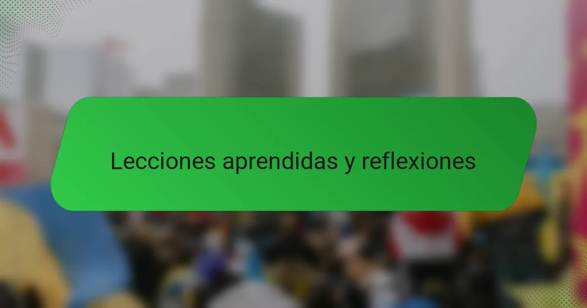 Lecciones aprendidas y reflexiones